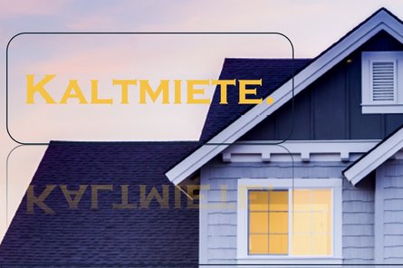 Kaltmiete Schriftzug "Kaltmiete" auf einem Bild von einem Haus